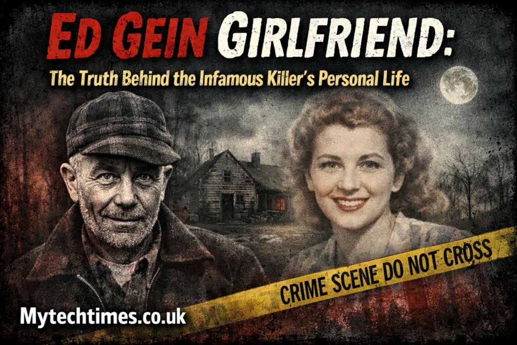 Ed Gein Girlfriend: The Truth Behind the Infamous Killer’s Personal Life