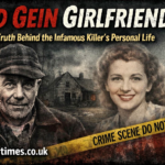 Ed Gein Girlfriend: The Truth Behind the Infamous Killer’s Personal Life