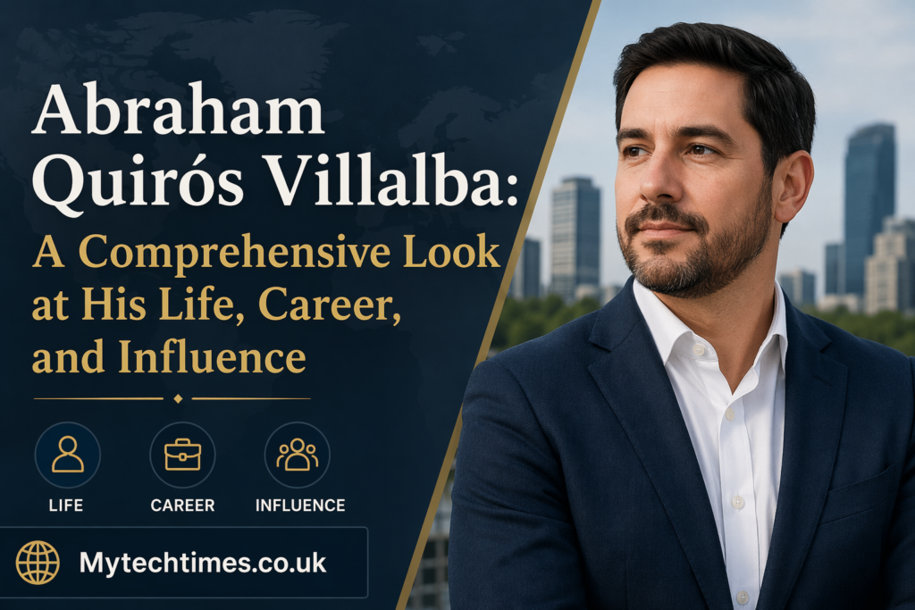 Abraham Quirós Villalba: A Comprehensive Look at His Life, Career, and Influence