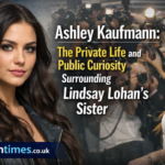 Ashley Kaufmann: The Private Life and Public Curiosity Surrounding Lindsay Lohan’s Sister